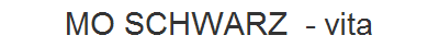 MO SCHWARZ  - vita